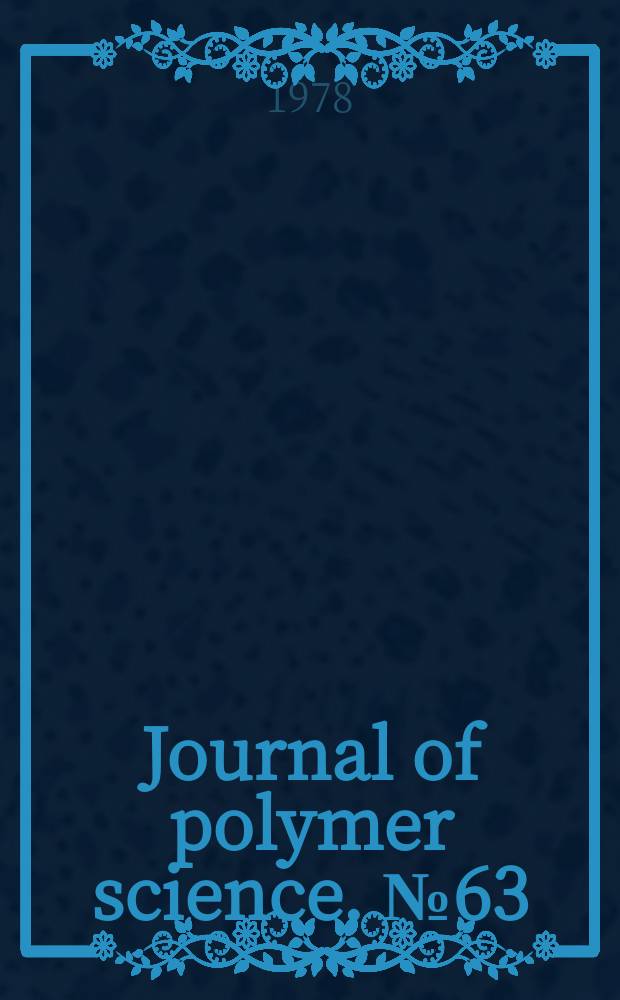 Journal of polymer science. №63 : Symposium in memory of Fraser P. Price. Amherst. 1977