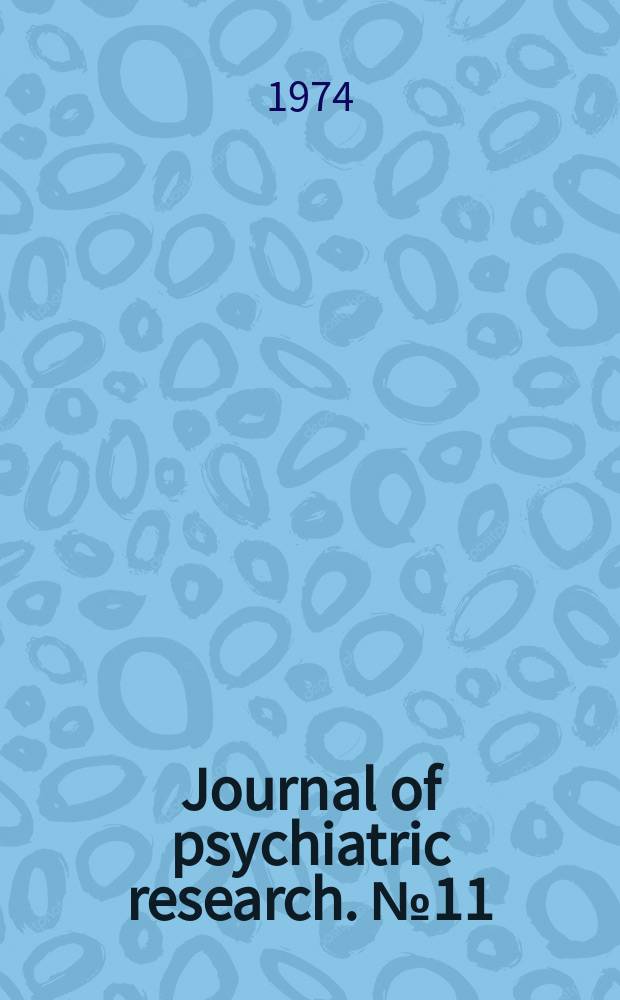 Journal of psychiatric research. №11 : Symposium on catecholamines and their enzymes in the neuropathology of schizophrenia. Strasbourg. 1973. [Proceedings]