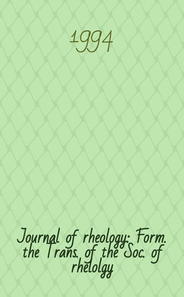 Journal of rheology : Form. the Trans. of the Soc. of rhelolgy