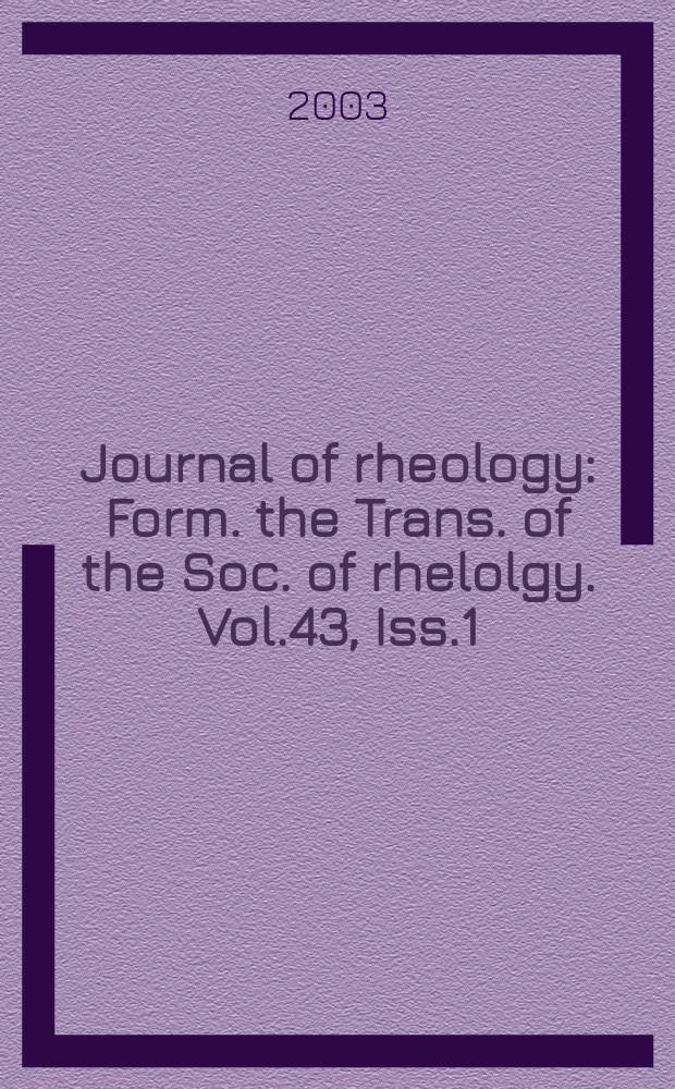 Journal of rheology : Form. the Trans. of the Soc. of rhelolgy. Vol.43, Iss.1