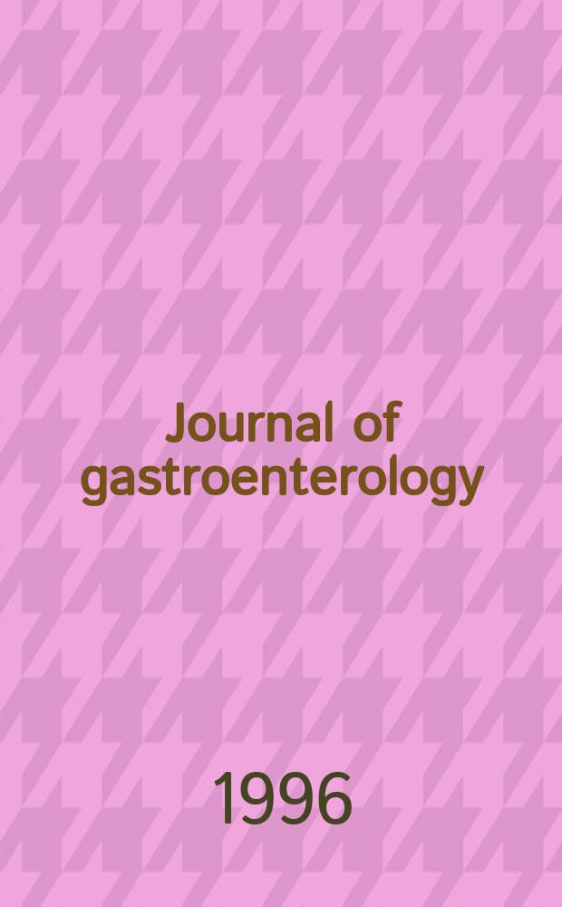Journal of gastroenterology : Off. publ. of the Jap. soc. of gastroenterology. Vol.31, №6