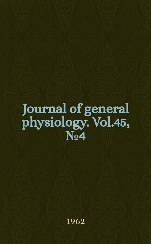 Journal of general physiology. Vol.45, №4(P.2) : Enzymes, viruses and other proteins