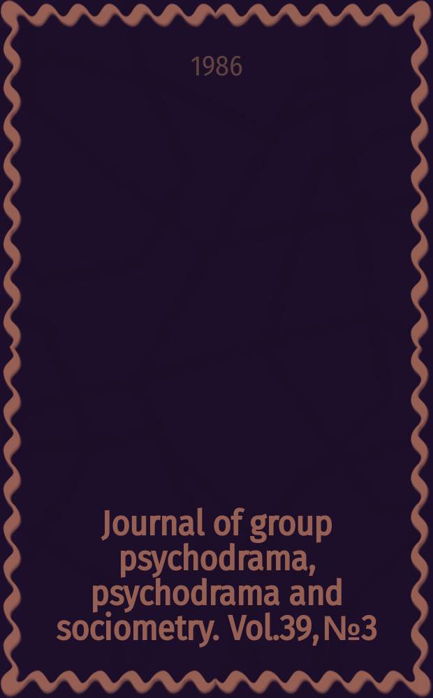 Journal of group psychodrama, psychodrama and sociometry. Vol.39, №3 : Moreno's contribution to social psychology