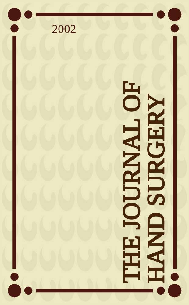 The Journal of hand surgery : Offic. j. for the Amer. soc. for surgery of the hand. Vol.27, №5