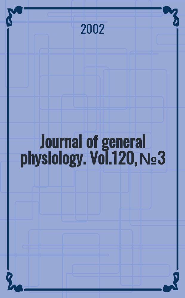 Journal of general physiology. Vol.120, №3