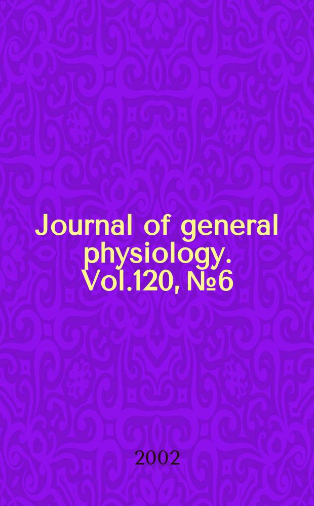 Journal of general physiology. Vol.120, №6