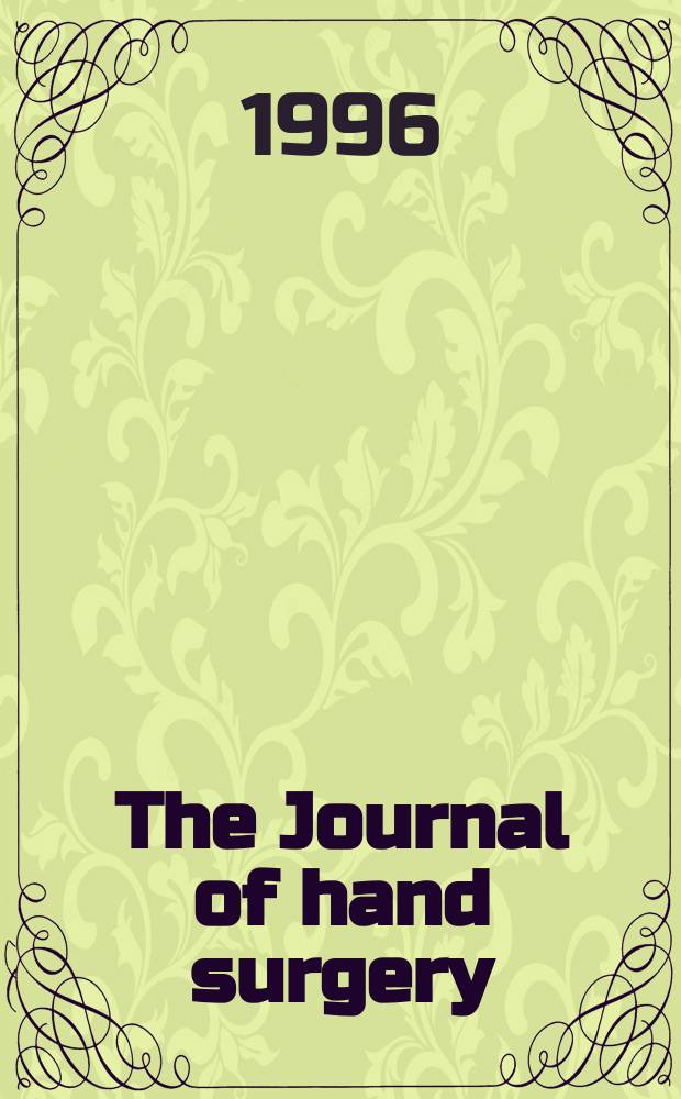 The Journal of hand surgery : J. of the Brit. soc. for surgery of the hand An intern. j. devoted to surgery of the upper limb. Vol.21, №3