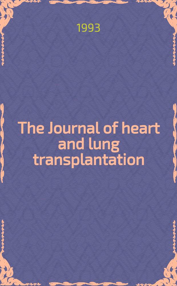 The Journal of heart and lung transplantation : The offic. publ. of the Intern. soc. for heart transplantation. Vol.12, №1