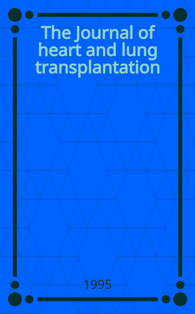The Journal of heart and lung transplantation : The offic. publ. of the Intern. soc. for heart transplantation. Vol.14, №1