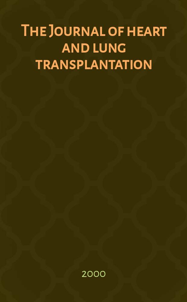 The Journal of heart and lung transplantation : The offic. publ. of the Intern. soc. for heart transplantation. Vol.19, №7