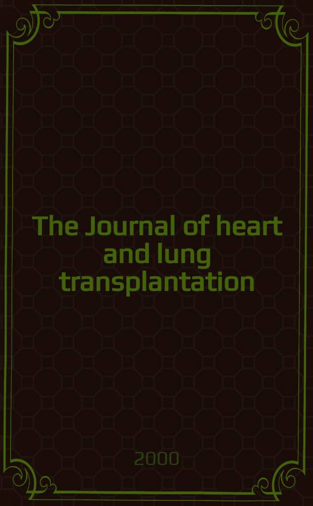 The Journal of heart and lung transplantation : The offic. publ. of the Intern. soc. for heart transplantation. Vol.19, №10