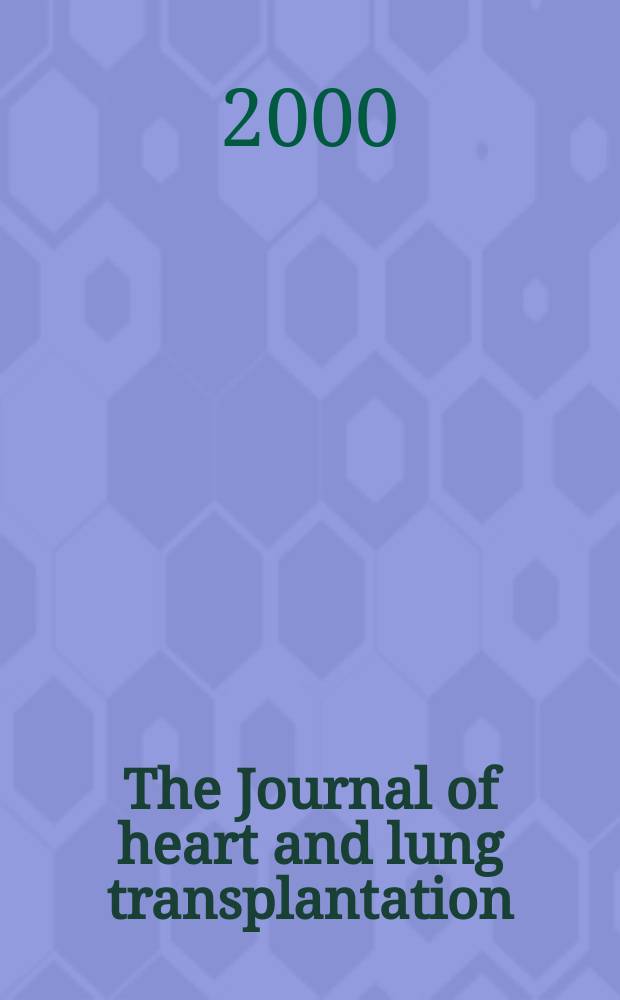 The Journal of heart and lung transplantation : The offic. publ. of the Intern. soc. for heart transplantation. Vol.19, №12