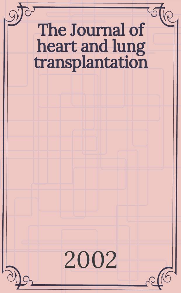 The Journal of heart and lung transplantation : The offic. publ. of the Intern. soc. for heart transplantation. Vol.21, №4