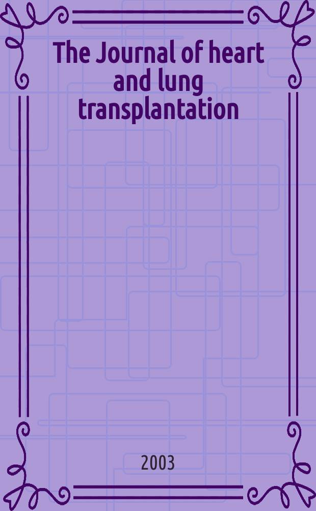 The Journal of heart and lung transplantation : The offic. publ. of the Intern. soc. for heart transplantation. Vol.22, №4