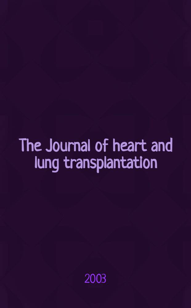 The Journal of heart and lung transplantation : The offic. publ. of the Intern. soc. for heart transplantation. Vol.22, №6