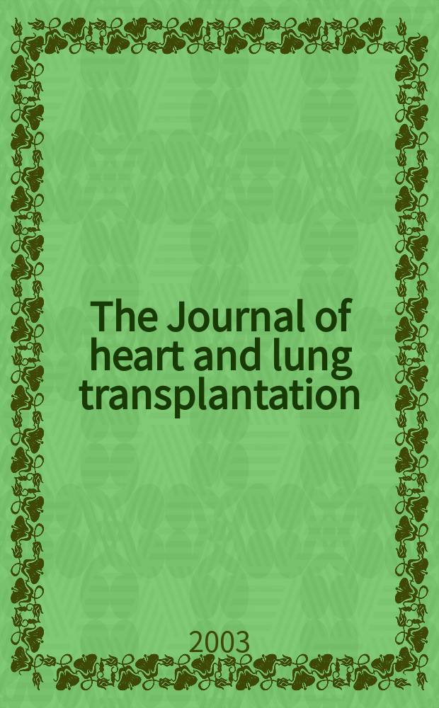 The Journal of heart and lung transplantation : The offic. publ. of the Intern. soc. for heart transplantation. Vol.22, №10
