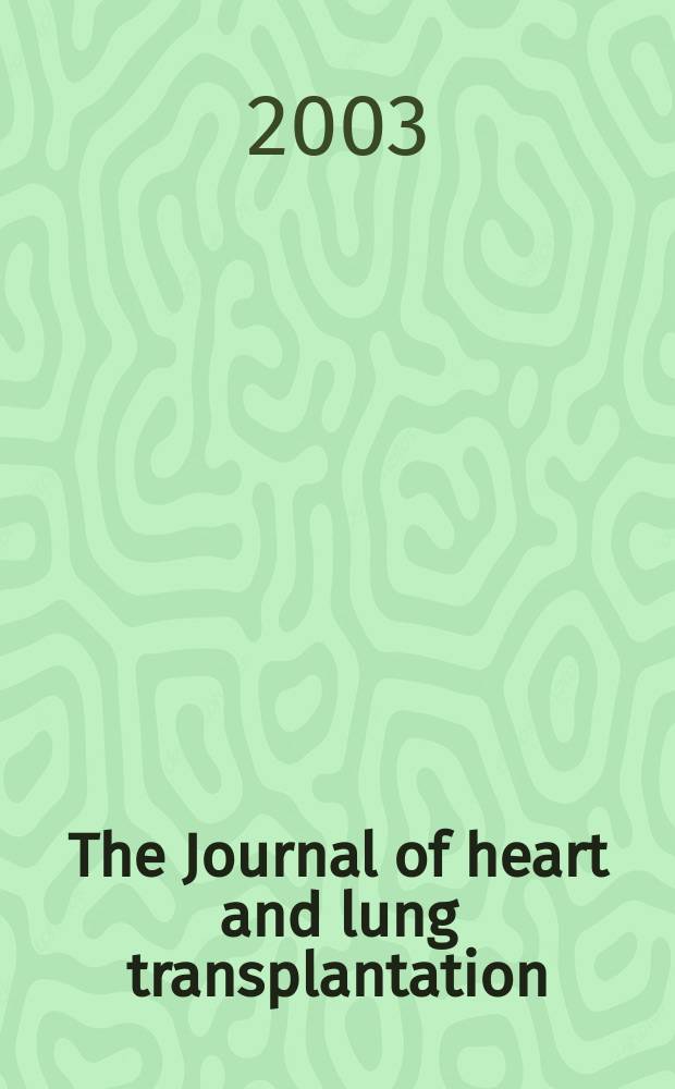 The Journal of heart and lung transplantation : The offic. publ. of the Intern. soc. for heart transplantation. Vol.22, №12