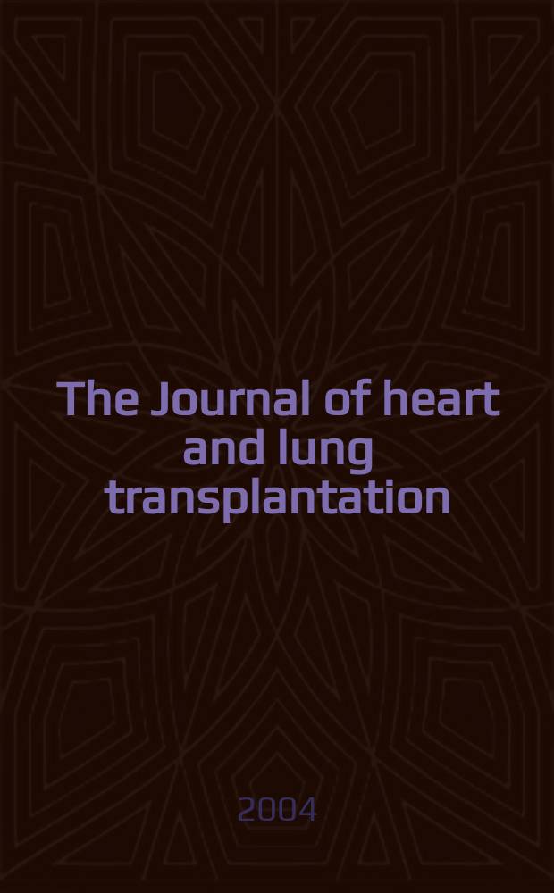 The Journal of heart and lung transplantation : The offic. publ. of the Intern. soc. for heart transplantation. Vol.23, №6