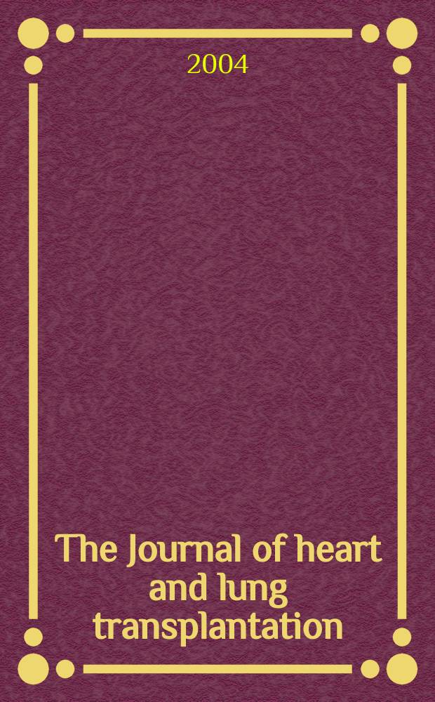 The Journal of heart and lung transplantation : The offic. publ. of the Intern. soc. for heart transplantation. Vol.23, №7