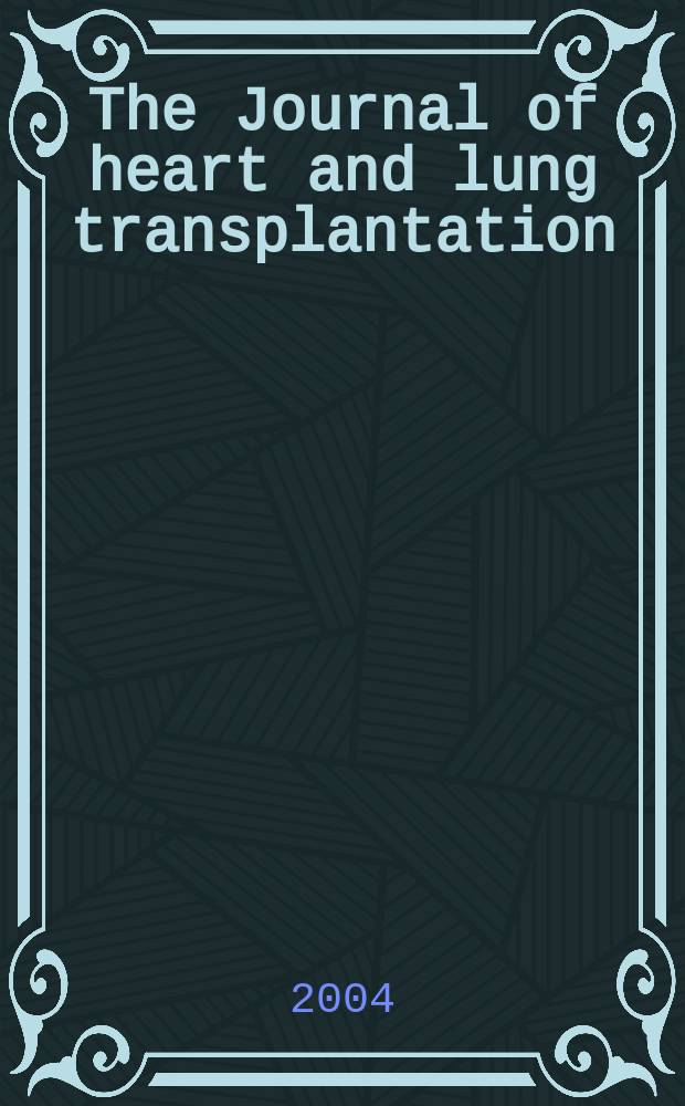 The Journal of heart and lung transplantation : The offic. publ. of the Intern. soc. for heart transplantation. Vol.23, №8