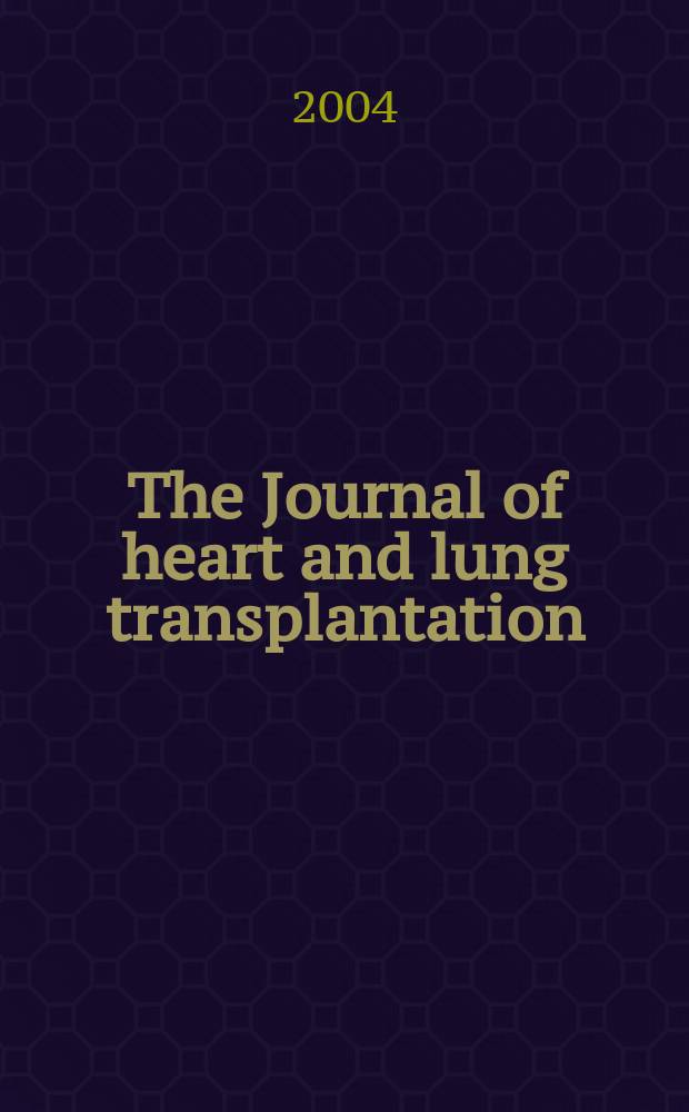 The Journal of heart and lung transplantation : The offic. publ. of the Intern. soc. for heart transplantation. Vol.23, №11