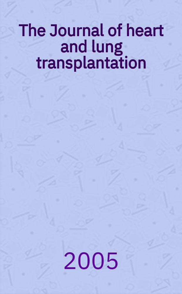 The Journal of heart and lung transplantation : The offic. publ. of the Intern. soc. for heart transplantation. Vol.24, №1