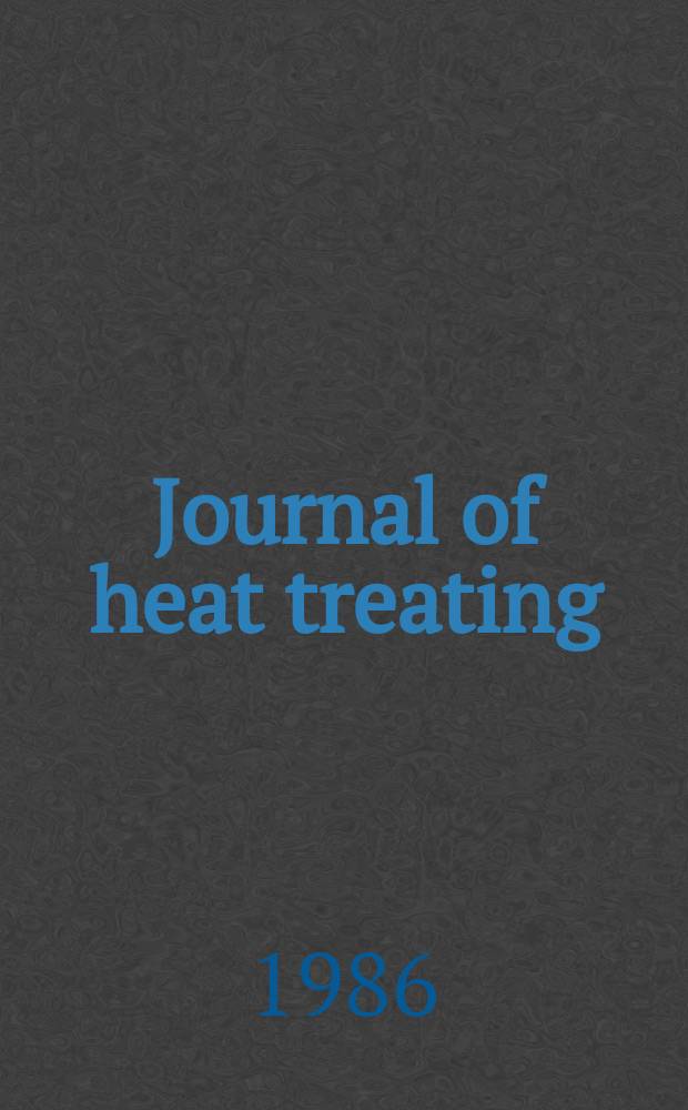 Journal of heat treating : An. eng. publ. spons. by Amer. soc. for metals heat treating div. Vol.4, №4 : Cumulative author-title index for Vol.1-Vol.4(1979-1986)- В журн.1986, Vol.4№4 (см. спецификацию)