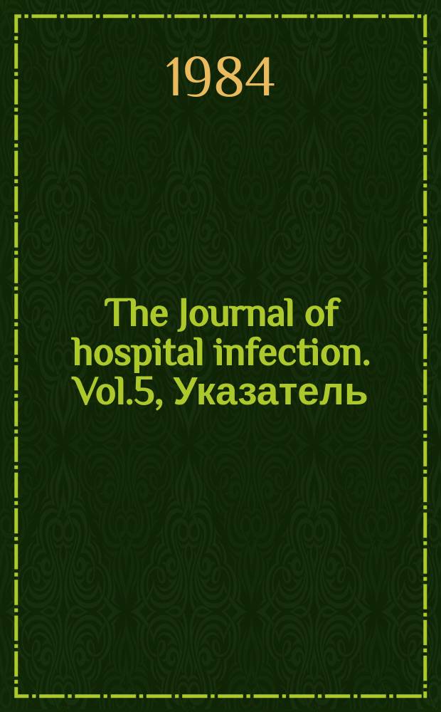 The Journal of hospital infection. Vol.5, Указатель