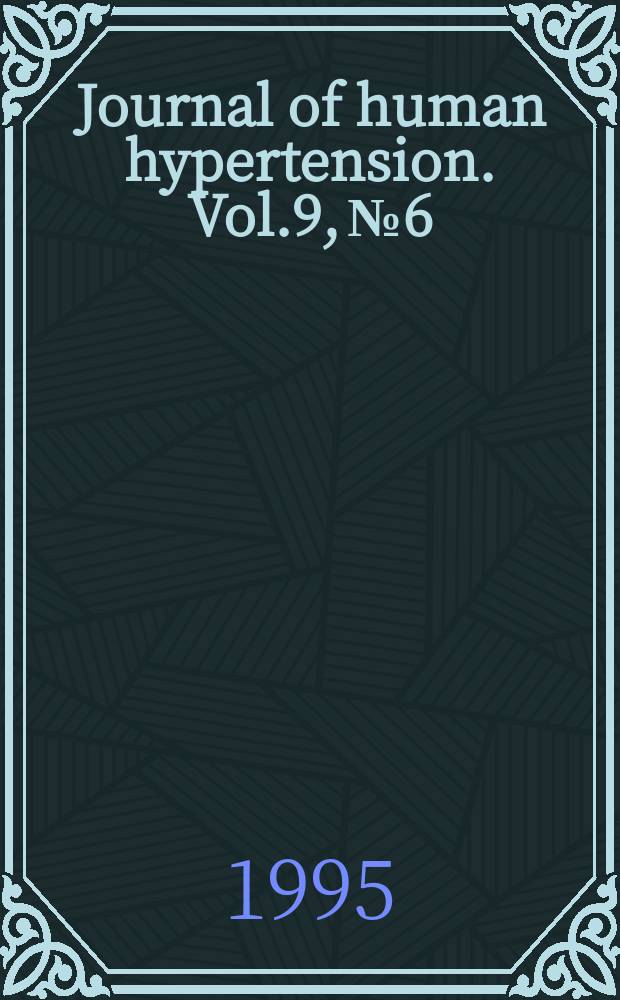 Journal of human hypertension. Vol.9, №6 : Symposium on cardiovascular research: past triumphs a. future prospects (1994; Glasgow). Proceedings...