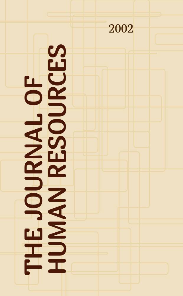 The Journal of human resources : Education, manpower, and welfare policies Publ. four times a year under the auspices of the Industrial relations research inst. [etc.]. Vol.37, №2