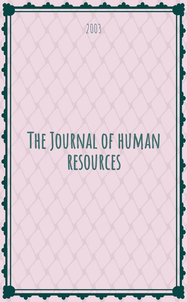 The Journal of human resources : Education, manpower, and welfare policies Publ. four times a year under the auspices of the Industrial relations research inst. [etc.]. Vol.38, №1