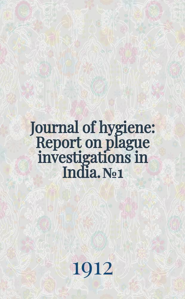 Journal of hygiene : Report on plague investigations in India. №1 : 6th report ...