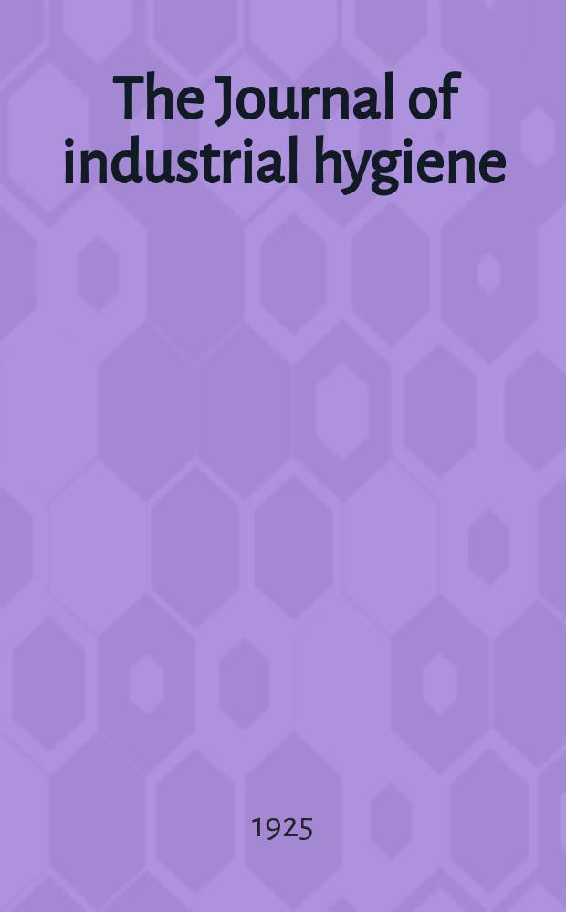The Journal of industrial hygiene : Official organ of the American association of industrial physicians and surgeons