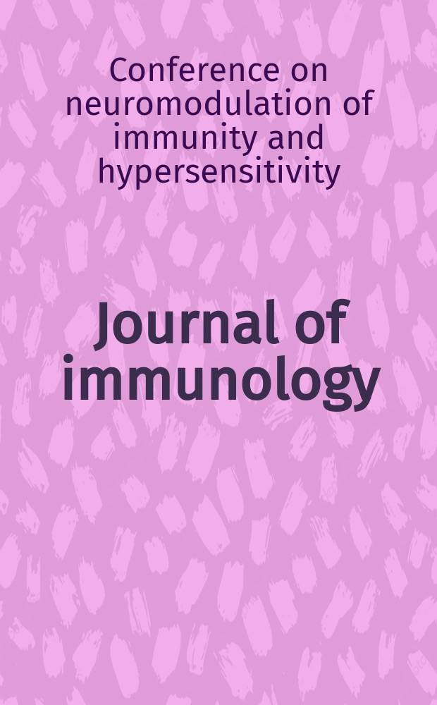 Journal of immunology : Publ. monthly by the American association of immunologists. 1985 к vol. 135, №2 : Conference on neuromodulation of immunity and hypersensitivity. Coconut Grove (Fla); 1984. Proceedings...