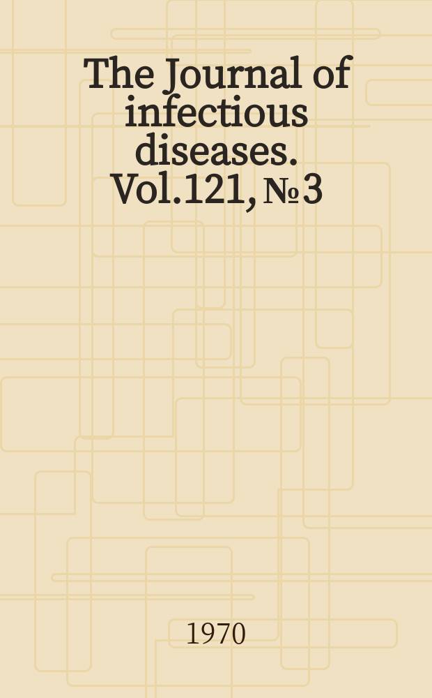 The Journal of infectious diseases. Vol.121, №3
