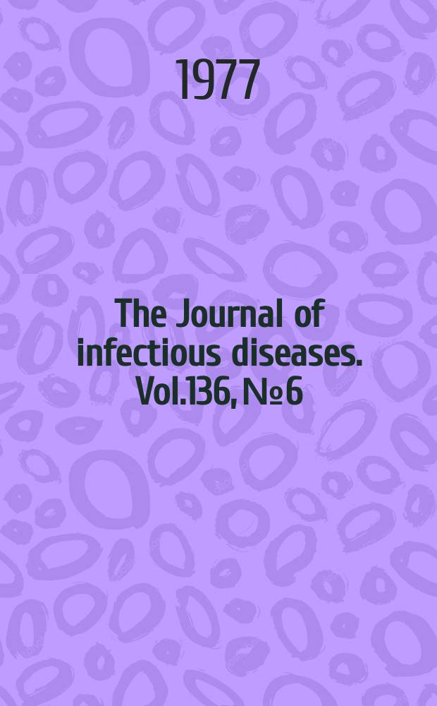 The Journal of infectious diseases. Vol.136, №6