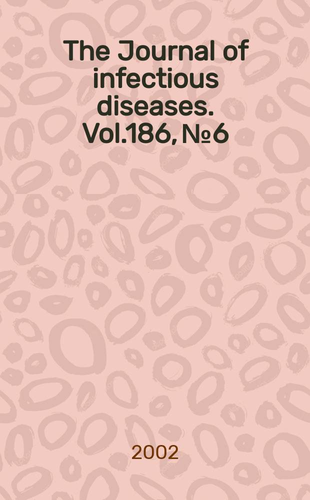 The Journal of infectious diseases. Vol.186, №6