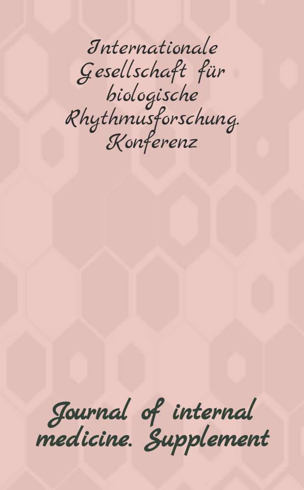 Journal of internal medicine. Supplement : Formerly: Acta medica Scandinavica. Suppl.278 : Verhandlungen der Dritten Konferenz der Internationalen Gesellschaft f&uuml;r Biologische Rhythmusforschung am 30. September und 1. Oktober 1949, Hamburg, Deutschland