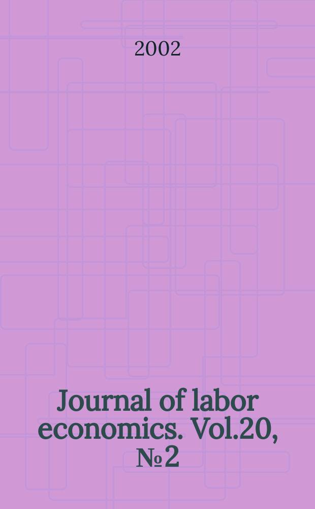 Journal of labor economics. Vol.20, №2 (Pt. 1)