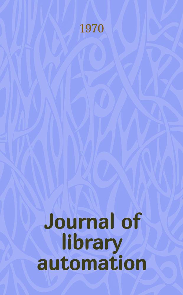 Journal of library automation : Offic. publ. of the Information science and automation division of the American library association