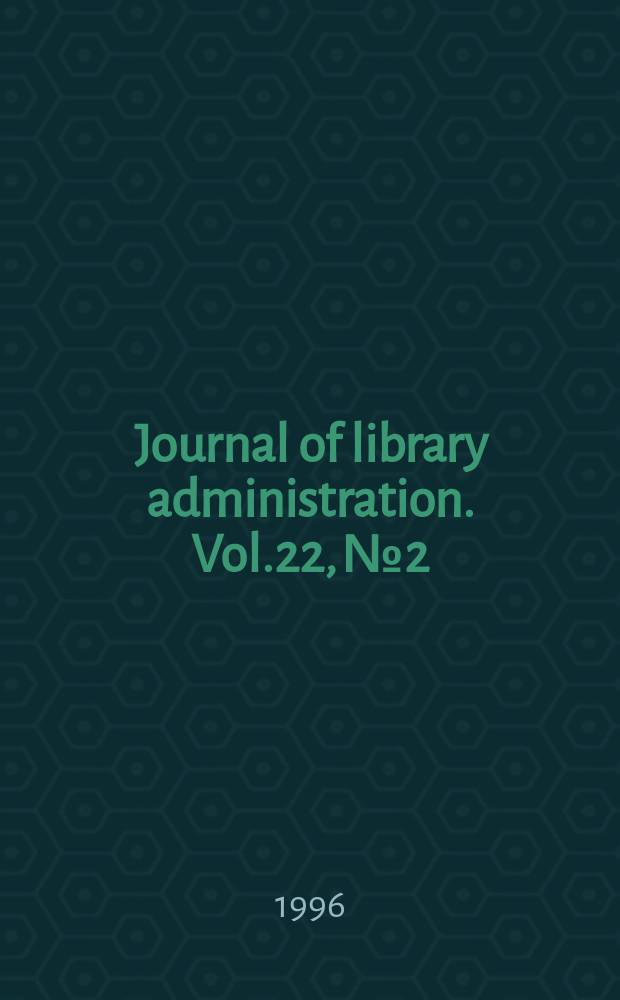Journal of library administration. Vol.22, №2/3 : Managing change in academic libraries