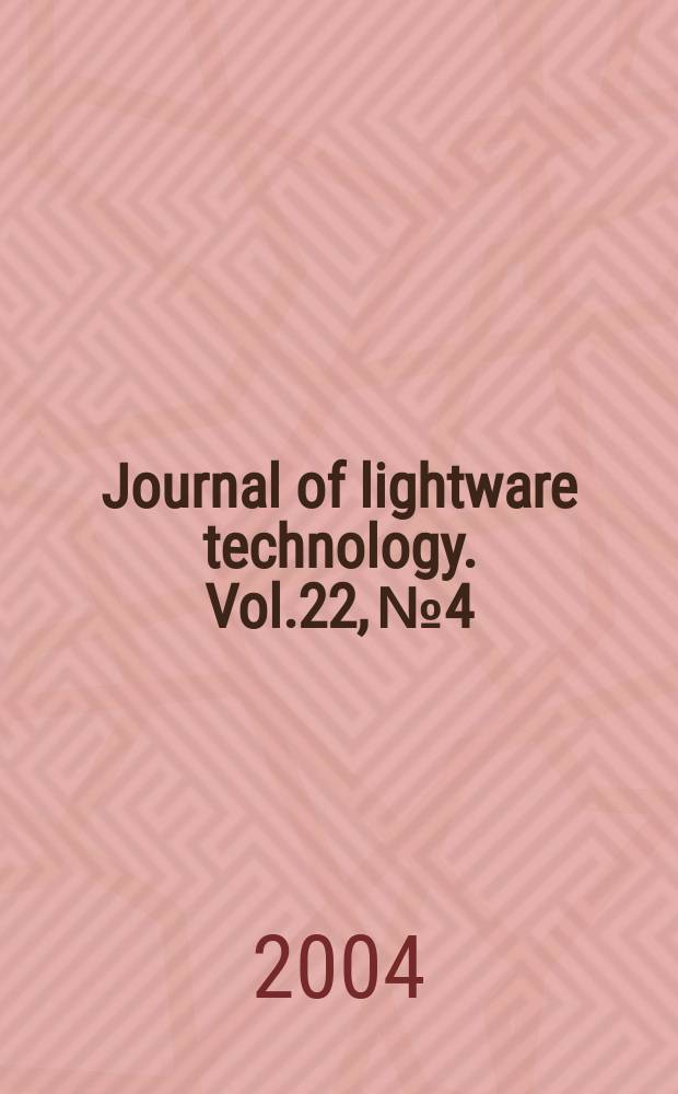Journal of lightware technology. Vol.22, №4