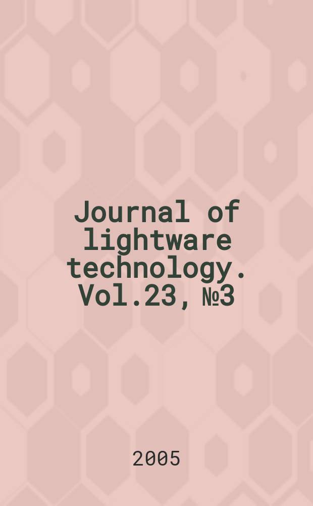 Journal of lightware technology. Vol.23, №3