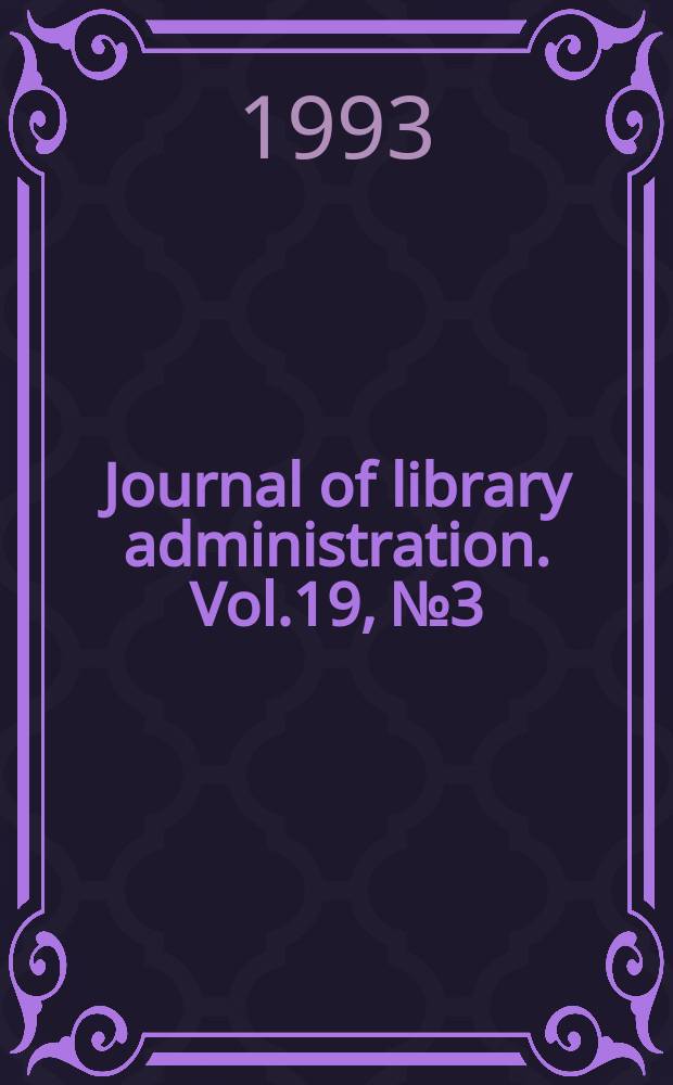 Journal of library administration. Vol.19, №3/4 : Libraries as user-centered organizations