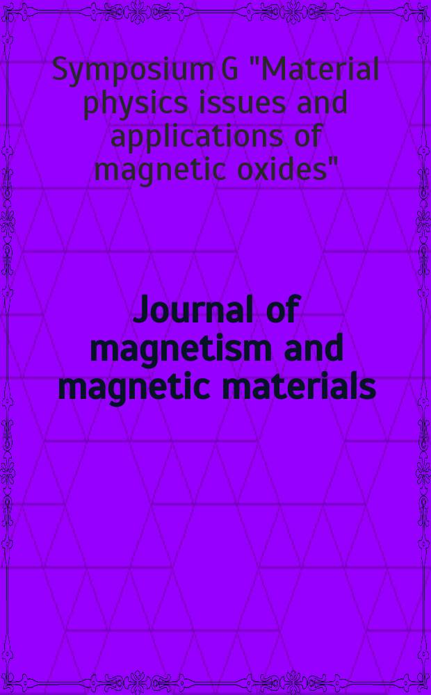 Journal of magnetism and magnetic materials : MMM. Vol.211, №1/3 : Symposium G "Material physics issues and applications of magnetic oxides" (1999; Strasbourg)
