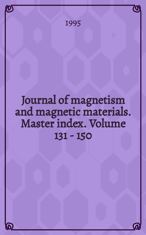 Journal of magnetism and magnetic materials. Master index. Volume 131 - 150 (March 1994 - November 1995)