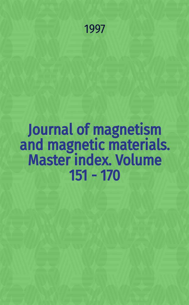 Journal of magnetism and magnetic materials. Master index. Volume 151 - 170 (December 1995 - June 1997)