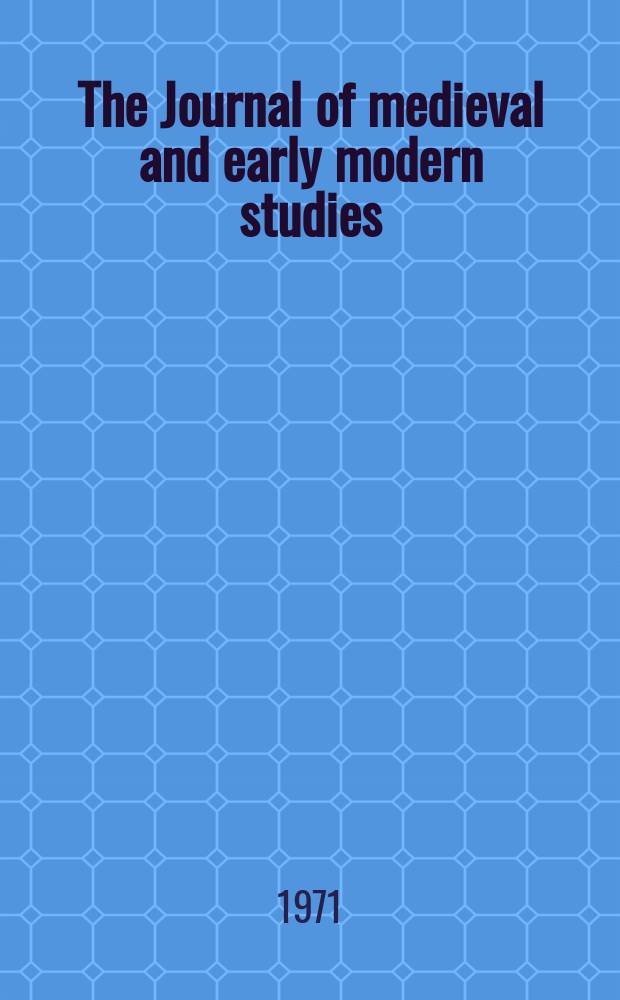 The Journal of medieval and early modern studies : Formerly The journal of medieval and Renaissance studies. Vol.1, №2 : Dürer nella storia delle idee umanistiche fra Quattrocento e Cinquecento