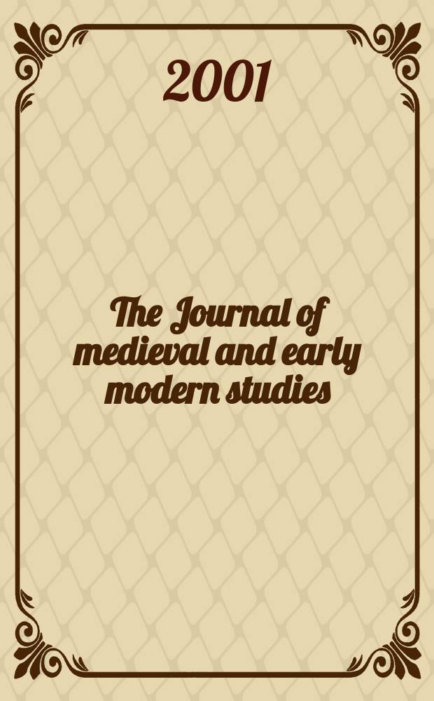 The Journal of medieval and early modern studies : Formerly The journal of medieval and Renaissance studies. Vol.31, №2