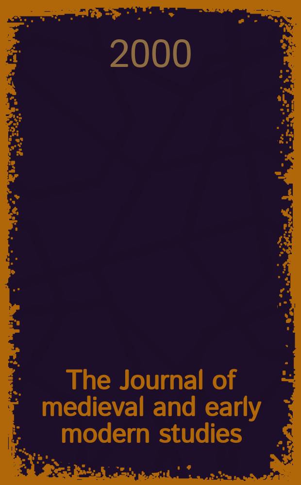 The Journal of medieval and early modern studies : Formerly The journal of medieval and Renaissance studies. Vol.30, №2